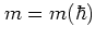 $m=m(\hbar)$