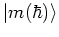 $\left\vert m(\hbar) \right>$