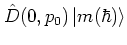 ${\hat{D}}(0,p_0)\left\vert m(\hbar) \right>$