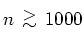 $n{ {\protect\begin{array}{c}
>\protect\\ [-0.3cm]\sim
\protect\end{array}} }1000$