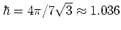 $\hbar=4\pi/7\sqrt{3}\approx 1.036$