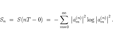 \begin{displaymath}
S_n
\; = \; S(nT-0)
\; = \; -\sum_{m=0}^\infty \,
\left\ve...
...^{(n)} \right\vert^2
\log \left\vert a_m^{(n)} \right\vert^2.
\end{displaymath}