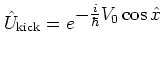 ${\hat{U}}_{\mbox{\scriptsize kick}}=e^{\textstyle -\frac{i}{\hbar}V_0\cos{\hat{x}}}$
