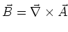 $\vec{B} = \vec{\nabla} \times \vec{A}$
