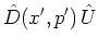 $\displaystyle \hat{D}(x',p') \, {\hat{U}}$