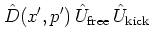 $\displaystyle \hat{D}(x',p') \,
{\hat{U}}_{\mbox{\scriptsize free}} \,
{\hat{U}}_{\mbox{\scriptsize kick}}$