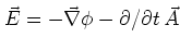 $\vec{E} = -\vec{\nabla} \phi-\partial/\partial t\,\vec{A}$