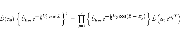 \begin{displaymath}
\hat{D}(\alpha_0) \,
\left\{ \,
{\hat{U}}_{\mbox{\scriptsi...
...right\}
\hat{D} \!\left(\alpha_0 \, e^{\textstyle iqT}\right)
\end{displaymath}
