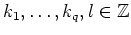 $k_1,\dots,k_q,l\in\mathbb{Z}$