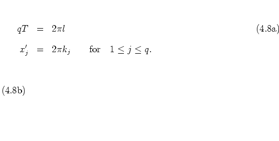 \begin{subequations}
\begin{eqnarray}
qT & = & 2\pi l
\\ [0.3cm]
x_j' & = & 2\pi k_j \qquad \mbox{for} \quad 1\leq j\leq q .
\end{eqnarray}\end{subequations}