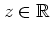 $z\in\mathbb{R}$