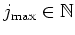 $j_{\mbox{\scriptsize max}}\in\mathbb{N}$