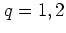 $q=1, 2$