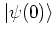 $\left\vert \psi(0) \right>$