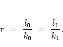 \begin{displaymath}
r \; = \; \frac{l_0}{k_0}
\; = \; \frac{l_1}{k_1} .
\end{displaymath}