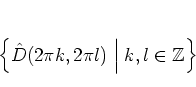 \begin{displaymath}
\left\{
{\hat{D}}(2\pi k,2\pi l) \; \Big\vert \; k,l\in\mathbb{Z}
\right\}
\end{displaymath}