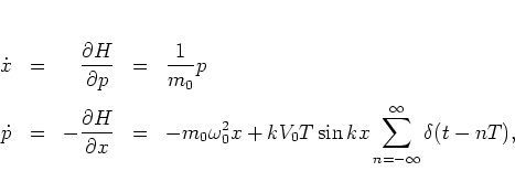 \begin{displaymath}
\begin{array}{rcrcl}
\dot{x} & = & \displaystyle \frac{\par...
...+kV_0T\sin kx\sum_{n=-\infty}^\infty \delta(t-nT),
\end{array}\end{displaymath}