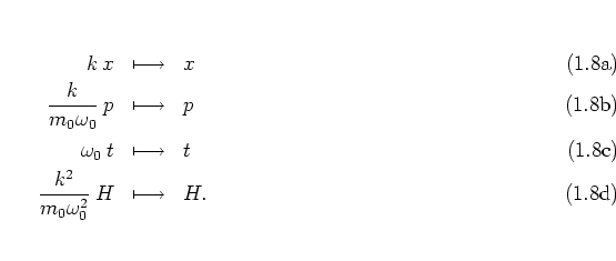 \begin{subequations}
\begin{eqnarray}
k \: x & \longmapsto & x
\\
\frac{k}{m_...
...rac{k^2}{m_0\omega_0^2} \: H & \longmapsto & H.
\end{eqnarray}\end{subequations}