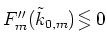 $F_m''(\tilde{k}_{0,m})\!\! {\protect\begin{array}{c}
<\protect\\ [-0.3cm]>
\protect\end{array}} \!0$
