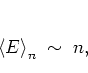 \begin{displaymath}
\left< E \right>_n \; \sim \; n ,
\end{displaymath}