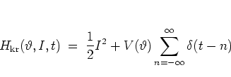 \begin{displaymath}
H_{\rm kr}(\vartheta,I,t) \: = \;
% \frac{1}{2}I^2 - V_0\c...
...ac{1}{2}I^2 + V(\vartheta) \sum_{n=-\infty}^\infty \delta(t-n)
\end{displaymath}