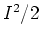$I^2/2$