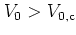 $V_0>V_{0,{\rm c}}$