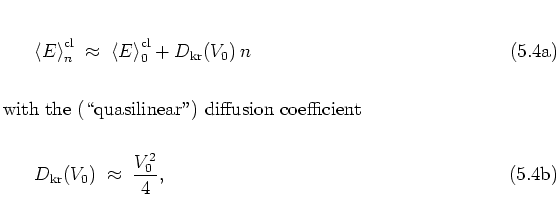 \begin{subequations}
\begin{equation}
\left< E \right>_n^{\rm cl}
\; \approx \...
... D_{\rm kr}(V_0) \; \approx \; \frac{V_0^2}{4},
\end{equation}\end{subequations}