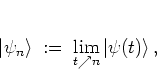 \begin{displaymath}
\left\vert \psi_n \right> \; := \; \lim_{t\nearrow n} \left\vert \psi(t) \right>,
\end{displaymath}
