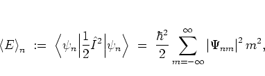 \begin{displaymath}
\left< E \right>_n
\; := \; \Big< \psi_n \Big\vert \frac{1}...
...\sum_{m=-\infty}^\infty
\left\vert\Psi_{nm}\right\vert^2 m^2,
\end{displaymath}