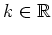 $k\in\mathbb{R}$