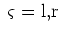 $\:\varsigma=\mbox{l,r}$