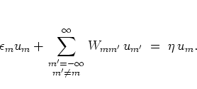 \begin{displaymath}
% \epsilon_m u_m + \sum_{m'\in\ZZ} W_{m'} u_{m-m'}
\epsilo...
...y
W_{mm'} \, u_{m'}
\; = \; \eta \, u_m.
% , \quad m\in\ZZ.
\end{displaymath}
