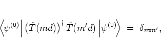 \begin{displaymath}
\left< \! \psi^{(0)} \! \left\vert \, \big(\hat{T}(md)\big)...
... \, \right\vert \! \psi^{(0)} \! \right>
\; = \; \delta_{mm'},
\end{displaymath}
