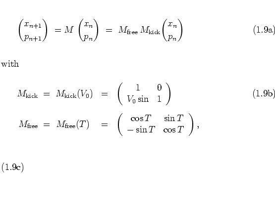 \begin{subequations}
\begin{equation}
{x_{n+1} \choose p_{n+1}} \; = M \;
{x_n ...
... & \displaystyle \cos T
\end{array} \right),
\end{eqnarray}\end{subequations}