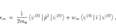 \begin{displaymath}
\epsilon_m
\; = \;
\frac{1}{2m_{\mbox{\footnotesize e}}}
\...
...^{(0)} \left\vert \,\hat{v} \, \right\vert \psi^{(0)} \right>,
\end{displaymath}