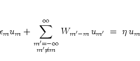 \begin{displaymath}
\epsilon_m u_m +
\sum_{ {\scriptstyle m'=-\infty \atop \sc...
...le m'\neq m} }^\infty
W_{m'-m} \, u_{m'}
\; = \; \eta \, u_m
\end{displaymath}