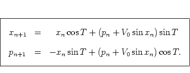 \begin{displaymath}
\hspace*{-0.35cm}
\fbox{$ \displaystyle \rule[-0.85cm]{0.0...
...+ (p_n+V_0\sin x_n)\cos T.
\end{array} %
\hspace*{0.1cm}
$}
\end{displaymath}