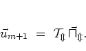 \begin{displaymath}
\vec{u}_{m+1} \; = \; \cal{T}_m \, \vec{u}_m.
\end{displaymath}