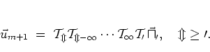 \begin{displaymath}
\vec{u}_{m+1}
\; = \; \cal{T}_m \cal{T}_{m-1} \cdots \cal{T}_1 \cal{T}_0 \, \vec{u}_0,
\quad m\geq 0.
\end{displaymath}