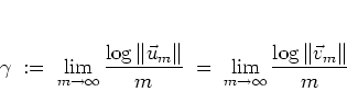 \begin{displaymath}
\gamma \; := \; \lim_{m\to\infty} \frac{\log\left\Vert\vec{...
...\lim_{m\to\infty} \frac{\log\left\Vert\vec{v}_m\right\Vert}{m}
\end{displaymath}
