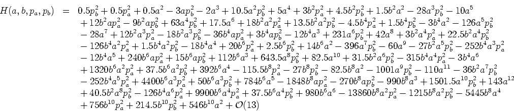 \begin{eqnarray*}
H(a,b,p_a,p_b) & = &
%**************************************...
...************************************************
+ {\cal O}(13)
\end{eqnarray*}